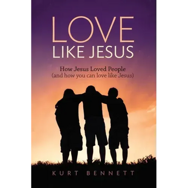 Love Like Jesus: How Jesus Loved People (and how you can love like Jesus)