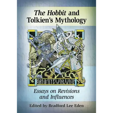 The Hobbit and Tolkien's Mythology: Essays on Revisions and Influences