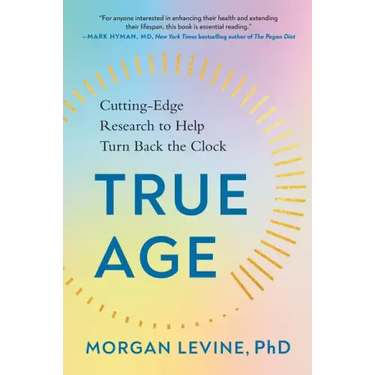 True Age: Cutting-Edge Research to Help Turn Back the Clock