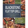 Blackstone Flat Top Grill Cookbook 2000: 2000 Days Vibrant and Easy Grill Recipes with Your Blackstone Flat Top Grill