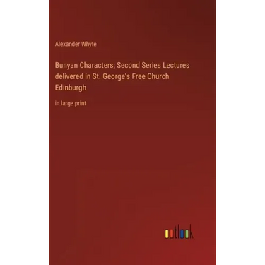 Bunyan Characters; Second Series Lectures delivered in St. George's Free Church Edinburgh: in large print