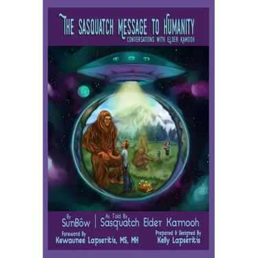 The Sasquatch Message to Humanity: Conversations with Elder Kamooh
