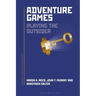 Adventure Games: Playing the Outsider