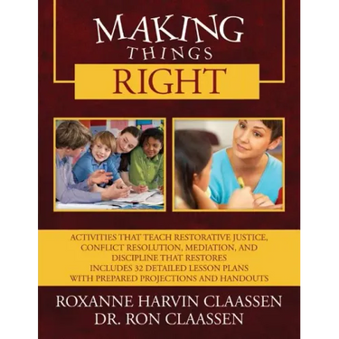 Making Things Right: Activities that Teach Restorative Justice, Conflict Resolution, Mediation, and Discipline That Restores Includes 32 De