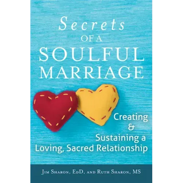 The Secrets of a Soulful Marriage: Creating and Sustaining a Loving, Sacred Relationship