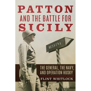 Patton and the Battle for Sicily: The General, the Navy, and Operation Husky