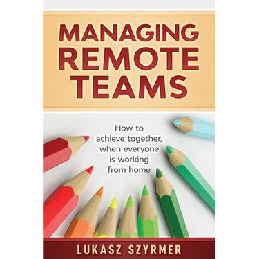 Managing Remote Teams: How to achieve together, when everyone is working from home