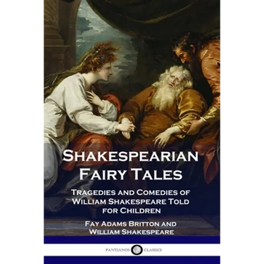 Shakespearian Fairy Tales: Tragedies and Comedies of William Shakespeare Told for Children