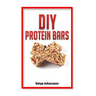 DIY Protein Bars: 50 Homemade DIY Protein Bars Recipes