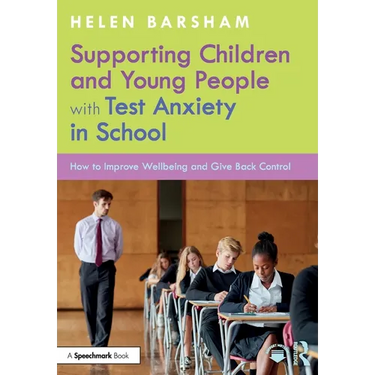 Supporting Children and Young People with Test Anxiety in School: How to Improve Wellbeing and Give Back Control