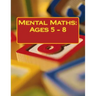 Mental Maths: Ages 5 - 8
