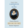 Labyrinth of Ruins: Francis Bacon's Encrypted Sonnet Sequence