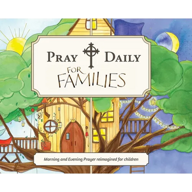 Pray Daily for Families: Morning and Evening Prayer Reimagined for Children