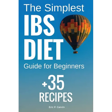 The Simplest IBS Diet Guide for Beginners + 35 Recipes: Low FODMAP Diet: What to Do and What to Avoid