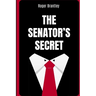 The Senator's Secret: A Southern Political Thriller of Power, Seduction, and a Past That Could Destroy Everything