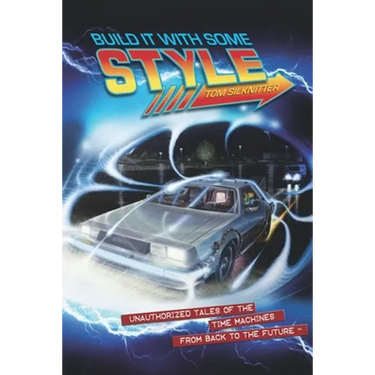 Build It With Some Style: Unauthorized Tales of the Time Machines from Back to the Future