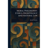 Moral Philosophy: Ethics, Deontology and Natural Law