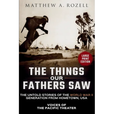 VOICES OF THE PACIFIC-Large Print Edition: The Things Our Fathers Saw-The Untold Stories of the World War II Generation-Volume I: Voices of the Pacifi