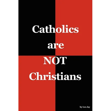 Catholics are NOT Christians