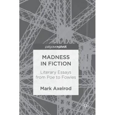 Madness in Fiction: Literary Essays from Poe to Fowles