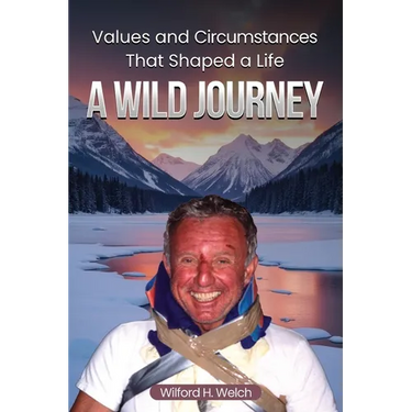 Values & Circumstances That Shaped A Life: A Wild Journey