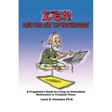 Zen and The Art of Retirement: A Frugalista's Guide to Living an Untroubled Retirement in Troubled Times