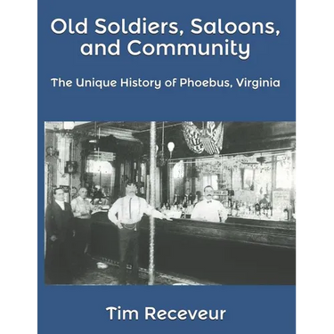 Old Soldiers, Saloons, and Community: The Unique History of Phoebus, Virginia