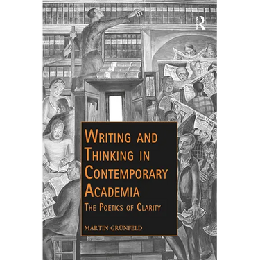 Writing and Thinking in Contemporary Academia: The Poetics of Clarity