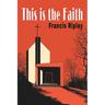 This Is the Faith: A Complete Explanation of the Catholic Faith