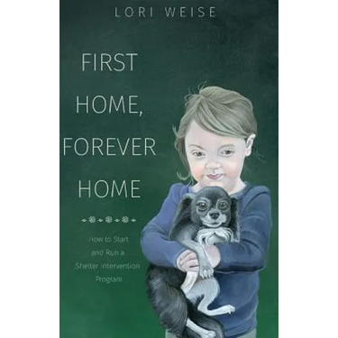 First Home, Forever Home: How to Start and Run a Shelter Intervention Program