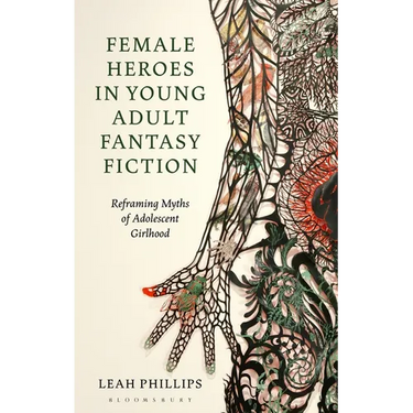 Female Heroes in Young Adult Fantasy Fiction: Reframing Myths of Adolescent Girlhood