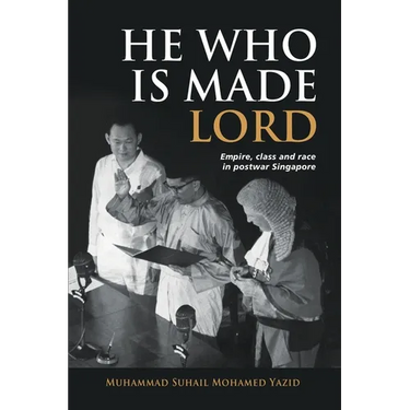 He Who is Made Lord: Empire, Class and Race in Postwar Singapore