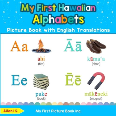 My First Hawaiian Alphabets Picture Book with English Translations: Bilingual Early Learning & Easy Teaching Hawaiian Books for Kids