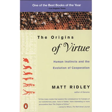 The Origins of Virtue: Human Instincts and the Evolution of Cooperation
