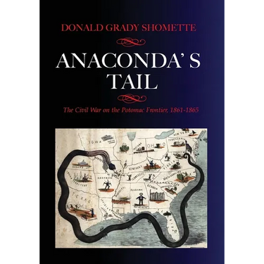 Anaconda's Tail: The Civil War on the Potomac Frontier, 1861-1865