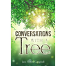 Conversations with a Tree: Returning to Our True Nature Through Nature
