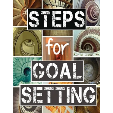 Steps for Goal Setting: Set, Work and Accomplish Your Goals the SMART Way, 216 Pages, 8.5x11, Prompts, Weekly Sections, Space for Writing Step