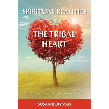 Spiritual Realities and the Tribal Heart: How to Cleanse and Restore Your Generational Line