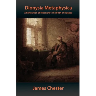 Dionysia Metaphysica: A Reiteration of Nietzsche's The Birth of Tragedy