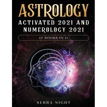 Astrology Activated 2021 AND Numerology 2021 (2 Books IN 1)