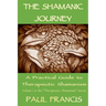 The Shamanic Journey: A Practical Guide to Therapeutic Shamanism