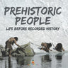 Prehistoric Peoples: Life Before Recorded History