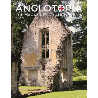 Anglotopia Magazine - Issue #7 - The Anlgophile Magazine - Stourhead, Oxford, Soho, Post Boxes, Queen Anne, Salisbury, Wordsworth, Twinings, Evelyn Wa