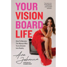 Your Vision Board Life: How to Become The Woman That Turns Dreams Into Reality