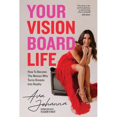 Your Vision Board Life: How to Become The Woman That Turns Dreams Into Reality