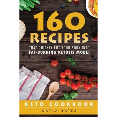 Keto Cookbook: 160 Recipes That QUICKLY Put Your Body into Fat-Burning Ketosis Mode!