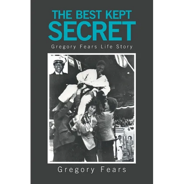 The Best Kept Secret: Gregory Fears Life Story