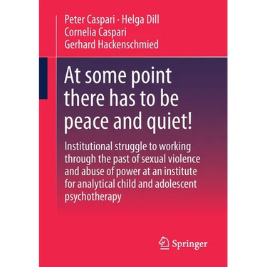 At Some Point There Has to Be Peace and Quiet!: Institutional Struggle to Working Through the Past of Sexual Violence and Abuse of Power at an Institu