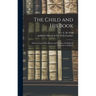 The Child and His Book: Some Account of the History and Progress of Children's Literature in England