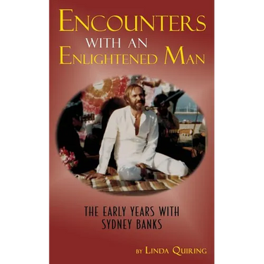 Encounters with an Enlightened Man: The Early Years with Sydney Banks